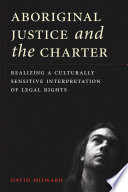Aboriginal justice and the Charter realizing a culturally sensitive interpretation of legal rights /