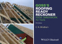 Goss's roofing ready reckoner : from timberwork to tiles including metric cutting and sizing tables for timber roof members /