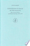 Conversion to Islam in the Balkans Kisve bahası petitions and Ottoman social life, 1670-1730 /