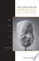 Heidegger among the sculptors body, space, and the art of dwelling /