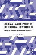 Civilian participants in the Cultural Revolution : being vulnerable and being responsible /