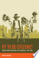 Fit to be citizens? public health and race in Los Angeles, 1879-1939 /