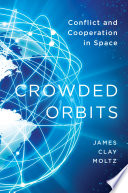 Crowded orbits : conflict and cooperation in space /