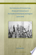 Six centuries of criminal law : history of criminal law in the southern Netherlands and Belgium (1400-2000) /