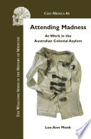 Attending madness at work in the Australian colonial asylum /