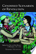 Gendered scenarios of revolution making new men and new women in Nicaragua, 1975-2000 /
