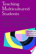 Teaching multicultured students culturism and anti-culturism in school classrooms /