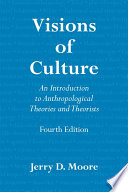Visions of culture an introduction to anthropological theories and theorists /