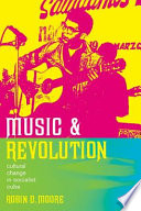 Music and revolution cultural change in socialist Cuba /