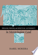 Dreams, visions, and spiritual authority in Merovingian Gaul