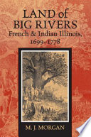 Land of big rivers French and Indian Illinois, 1699-1778 /