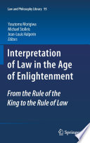 Interpretation of Law in the Age of Enlightenment From the Rule of the King to the Rule of Law /