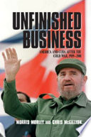 Unfinished business America and Cuba after the Cold War, 1989-2001 /