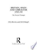Britain, Spain, and Gibraltar, 1945-1990 the eternal triangle /