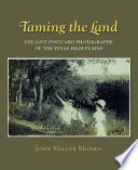 Taming the land the lost postcard photographs of the Texas High Plains /