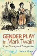 Gender play in Mark Twain cross-dressing and transgression /