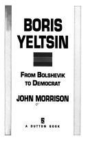 Boris Yeltsin : from Bolshevik to Democrat /