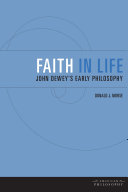 Faith in life John Dewey's early philosophy /