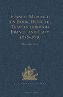 Francis Mortoft his book, being his travels through France and Italy, 1658-1659 /