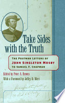 Take sides with the truth the postwar letters of John Singleton Mosby to Samuel F. Chapman /