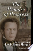 The promise of progress the life and work of Lewis Henry Morgan /