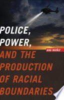 Police, power, and the production of racial boundaries /
