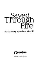 Saved through fire : a family experiences Kenya's war of independence /