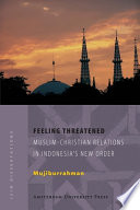 Feeling threatened Muslim-Christian relations in Indonesia's new order /