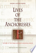 Lives of the anchoresses the rise of the urban recluse in medieval Europe /