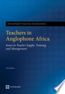 Teachers in Anglophone Africa issues in teacher supply, training, and management /