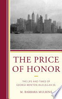 The price of honor the life and times of George Brinton McClellan, Jr. /