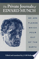 The private journals of Edvard Munch we are flames which pour out of the earth /
