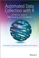 Automated data collection with R  : a practical guide to web scraping and text mining /