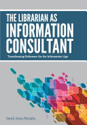 The librarian as information consultant transforming reference for the Information Age /