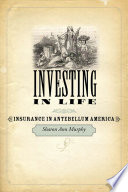 Investing in life : insurance in antebellum America /