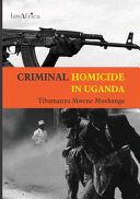 Criminal homicide in Uganda : a sociological study of violent deaths in Ankole, Kigezi and Toro districts of western Uganda /