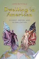 Dwelling in American dissent, empire, and globalization /