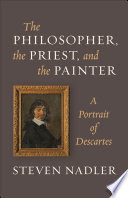 The philosopher, the priest, and the painter a portrait of Descartes /