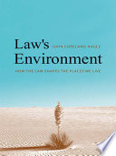 Law's environment how the law shapes the places we live /