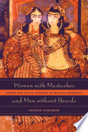 Women with mustaches and men without beards gender and sexual anxieties of Iranian modernity /