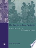 The family in late antiquity the rise of Christianity and the endurance of tradition /