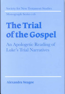 The trial of the Gospel an apologetic reading of Luke's trial narratives /