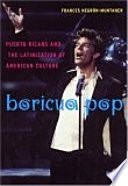 Boricua pop Puerto Ricans and the latinization of American culture /