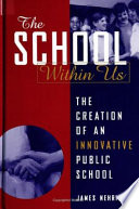 The school within us the creation of an innovative public school /