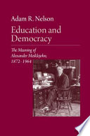 Education and democracy the meaning of Alexander Meiklejohn, 1872-1964 /