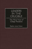 Leaders in the crucible the moral voice of college presidents /
