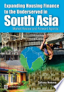 Expanding housing finance to the underserved in South Asia market review and forward agenda /
