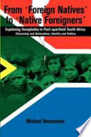 From 'foreign natives' to 'native foreigners' explaining xenophobia in post-apartheid South Africa : citizenship and nationalism, identity and politics /