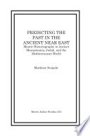 Predicting the past in the ancient Near East mantic historiography in ancient Mesopotamia, Judah, and the Mediterranean world /