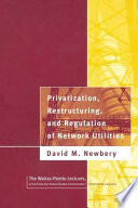 Privatization, restructuring, and regulation of network utilities